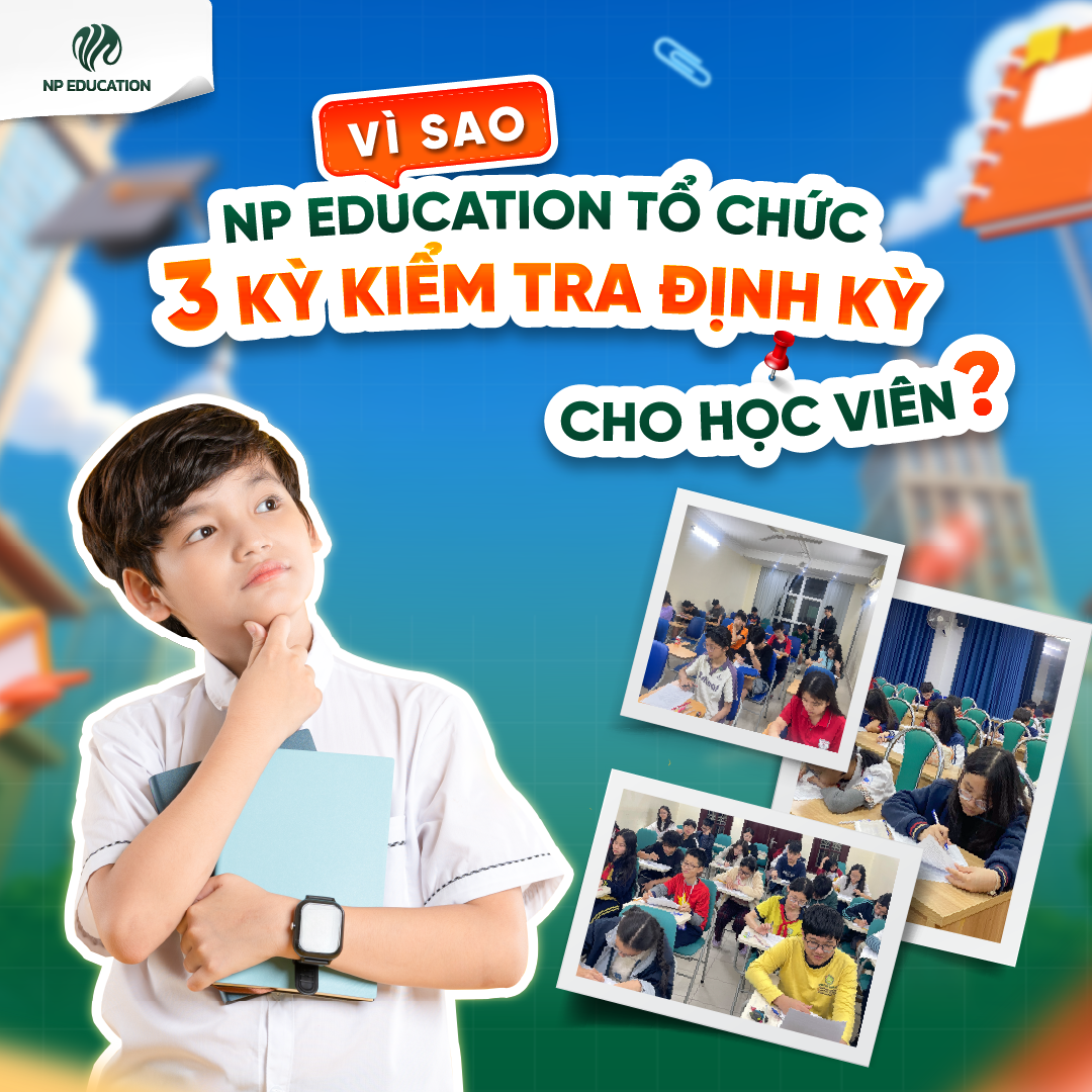 vi sao np education to chuc 3 ky kiem tra dinh ky